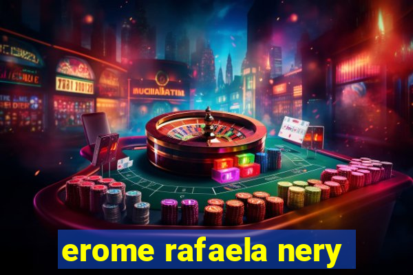 erome rafaela nery